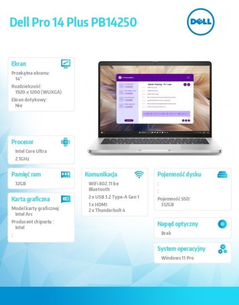 Laptop Dell Pro 14 Plus PB14250 W11P Ultra 5 238V/32GB/512GB SSD G4 CL35/14.0 FHD+/Arc/FgrPr&SmtCd/Cam&Mic/WLAN+BT/BcklKb/3C/vPr Laptop Dell Pro 14 Plus PB14250 W11P Ultra 5 238V/32GB/512GB SSD G4 CL35/14.0 FHD+/Arc/FgrPr&SmtCd/Cam&Mic/WLAN+BT/BcklKb/3C/vPr