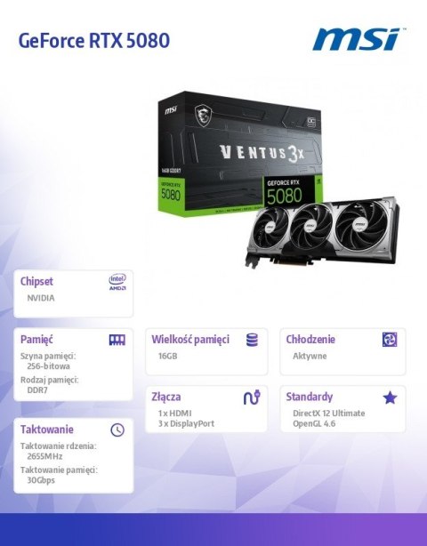 Karta graficzna GeForce RTX 5080 VENTUS 3X OC 16G GDDR7 256bit DP/HDMI Karta graficzna GeForce RTX 5080 VENTUS 3X OC 16G GDDR7 256bit DP/HDMI